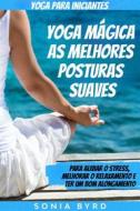 Ebook Yoga Para Iniciantes: Yoga Mágica- As Melhores Posturas Suaves di Sônia Bird edito da Readers First Publishing Ltd