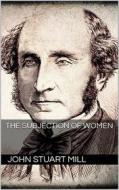 Ebook The Subjection of Women di John Stuart Mill edito da Books on Demand