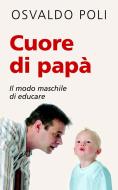 Ebook Cuore di papà. Il modo maschile di educare di Poli Osvaldo edito da San Paolo Edizioni