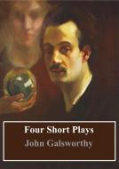 Ebook Four Short Plays di John Galsworthy edito da Freeriver Publishing
