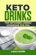 Ebook Keto Drinks: Top Ketogenic Drinks Cookbook For You di Laura Smith edito da Emma Wilson