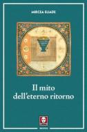 Ebook Il Il mito dell'eterno ritorno di Mircea Eliade edito da Lindau
