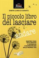 Ebook Il Piccolo Libro del Lasciare Andare di Samya Ilaria Di Donato edito da Uno Editori