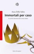 Ebook Immortali per caso di Anna della Subin edito da Bollati Boringhieri