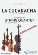 Ebook La Cucaracha - String Quartet score & parts di Francesco Leone, Mexican Traditional edito da Glissato Edizioni Musicali