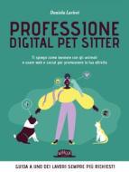 Ebook Professione Digital Pet Sitter. Ti spiego come lavorare con gli animali e usare Web e Social per promuovere la tua attività di Daniela Larivei edito da Dario Flaccovio Editore