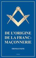 Ebook De l’origine de la Franc-Maçonnerie (Annoté) di Thomas Paine, J.J de Lalande edito da FV Éditions