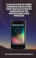 Ebook Evaluation of Some Android Emulators and Installation of Android OS on Virtualbox and VMware di Dr. Hidaia Mahmood Alassouli edito da Dr. Hidaia Mahmood Alassouli