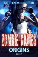 Ebook Zombie Games - Origins di Kristen Middleton edito da Kristen Middleton