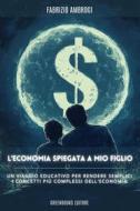 Ebook L&apos;economia spiegata a mio figlio di Fabrizio Ambrogi edito da Greenbooks Editore