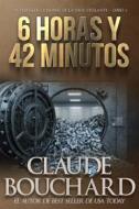 Ebook 6 Horas Y 42 Minutos di Claude Bouchard edito da Babelcube Inc.