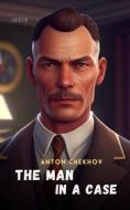 Ebook The Man In A Case (Translated) di Anton Chekhov edito da Interactive Media