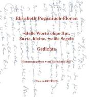 Ebook Helle Worte ohne Hut, Zarte, kleine, weiße Segel di Elisabeth Poganiuch-Flören edito da Books on Demand