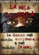 Ebook La mia libertà: La donna nel mondo occidentale e nel mondo islamico di Roberta Murgia Vera edito da Publisher s20109