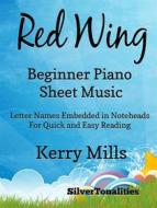 Ebook Red Wing Beginner Piano Sheet Mjusic di Silvertonalities edito da SilverTonalities