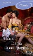 Ebook Dama di compagnia (I Romanzi Classic) di Kelly Carla edito da Mondadori