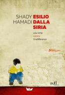 Ebook Esilio dalla Siria. Una lotta contro l'indifferenza di Hamadi Shady edito da ADD Editore