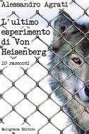 Ebook L’ultimo esperimento di Von Heisenberg di Alessandro Agrati edito da Meligrana Giuseppe Editore