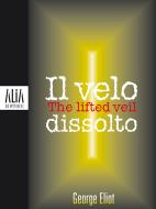 Ebook Il velo dissolto di George Eliot edito da Alia Editrice