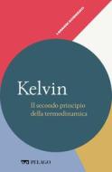Ebook Kelvin - Il secondo principio della termodinamica di Ludwig Nicola, AA.VV. edito da Pelago