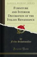 Ebook Furniture and Interior Decoration of the Italian Renaissance di Frida Schottmuller edito da Forgotten Books