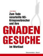 Ebook Zum Tode verurteilte NS-Kriegsverbrecher und ihre Gnadengesuche im Wortlaut di J.M. Müller edito da Books on Demand