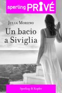 Ebook Un bacio a Siviglia - Sperling privé di Moreno Julia edito da Sperling & Kupfer