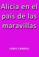 Ebook Alicia en el país de las maravillas di Lewis Carroll edito da Lewis Carroll