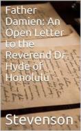 Ebook Father Damien: An Open Letter to the Reverend Dr. Hyde of Honolulu di Robert Louis Stevenson edito da iOnlineShopping.com