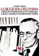 Ebook La biografia dell’anima. Hermann Hesse e il “Narciso e Boccadoro” di Alessio Nistri edito da Argot Edizioni