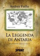 Ebook La leggenda di Antaria di Andrea Failla edito da Booksprint