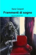 Ebook Frammenti di sogno di Cespoli Sara edito da ilmiolibro self publishing