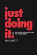 Ebook Just Doing It: A History of Advertising di Pia Elliott edito da Alkemia Books