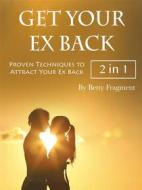 Ebook Get Your Ex Back di Betty Fragment edito da Anonymous
