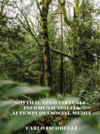 Ebook Sotto il Velo Virtuale: Incomunicabilità ai Tempi dei Social Media di Carlo Iacobelli edito da Youcanprint