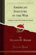 Ebook American Industry in the War di Bernard M. Baruch edito da Forgotten Books