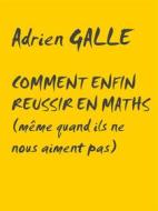 Ebook Comment enfin réussir en maths di Adrien Galle edito da Books on Demand