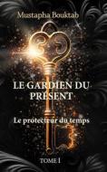 Ebook Le Gardien du présent di Mustapha Bouktab edito da Books on Demand