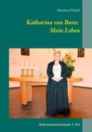 Ebook Katharina von Bora: Mein Leben di Susanne Nitsch edito da Books on Demand