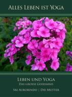 Ebook Leben und Yoga di Sri Aurobindo, Die (d.i. Mira Alfassa) Mutter edito da Sri Aurobindo Digital Edition