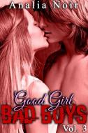 Ebook Good Girl, BAD BOYS Vol. 3 di Analia Noir edito da Analia Noir