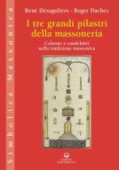 Ebook I tre grandi pilastri della massoneria di René Désaguliers, Roger Dachez edito da Edizioni Mediterranee