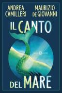 Ebook Il canto del mare di Andrea Camilleri, Maurizio de Giovanni edito da Salani Editore