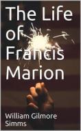 Ebook The Life of Francis Marion di William Gilmore Simms edito da iOnlineShopping.com