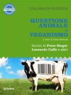 Ebook Questione animale e veganismo. Scritti di Peter Singer, Leonardo Caffo e altri di a cura di John Akwood edito da goWare