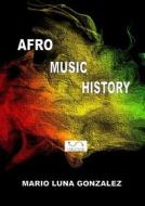 Ebook Afro Music History di Mario Luna Gonzalez edito da Mario Luna Gonzalez