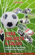 Ebook C'era una volta il calcio di Giovanni Fenu edito da Absolutely Free