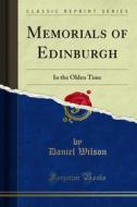 Ebook Memorials of Edinburgh di Daniel Wilson edito da Forgotten Books