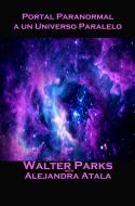Ebook Portal Paranormal A Un Universo Paralelo di Walter Parks edito da Babelcube Inc.