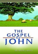 Ebook The Gospel of John di Dr. Brian J. Bailey edito da Zion Christian Publishers